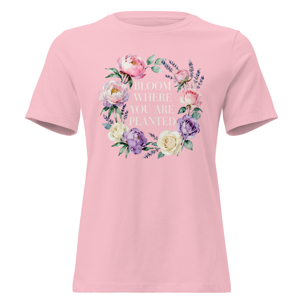 Bloom Where You Are Planted Women's Relaxed Tee